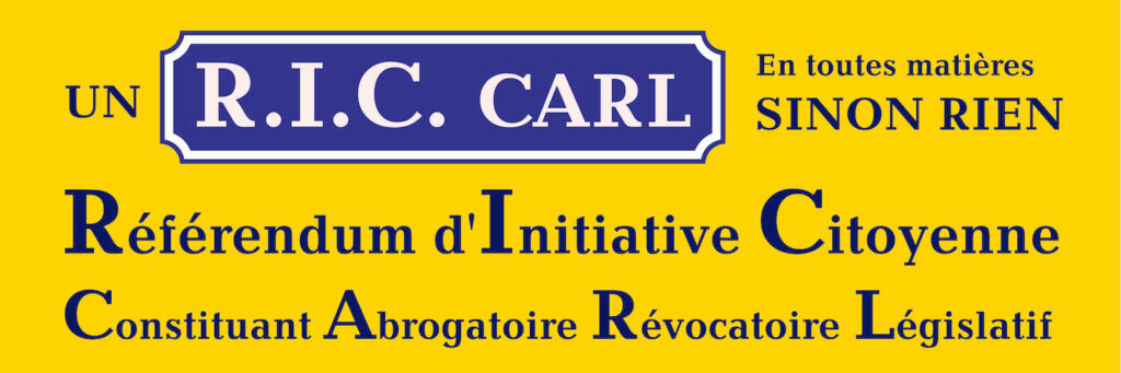 RIC CARL Référendum d'Initiative Citoyenne Constituant Abrogatoire Révocatoire Législatif RIC CARL